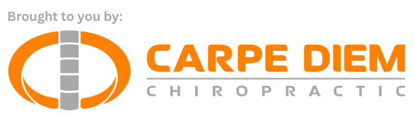 Brought to you by Carpe Diem Chiropractic